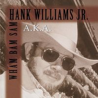 Hank Williams, Jr. - A.K.A. Wham Bam Sam